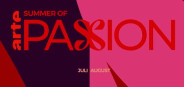 Finale: arte Sommer-Schwerpunkt 2022: Summer of Passion